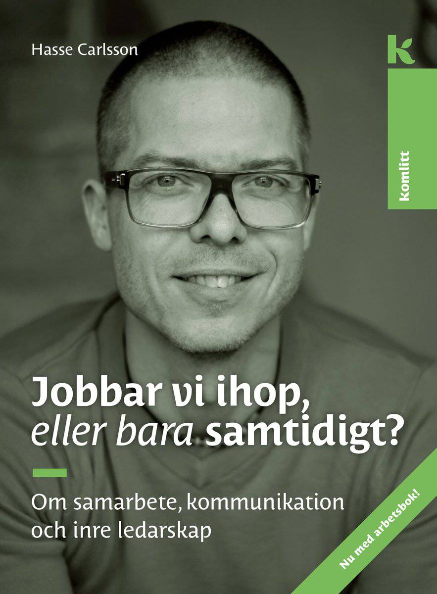 Carlsson, Hasse | Jobbar vi ihop, eller bara samtidigt? : Om samarbete, kommunikation och inre ledarskap