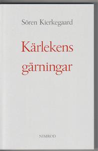Kierkegaard, Sören | Kärlekens gärningar : Några kristliga överväganden i form av tal