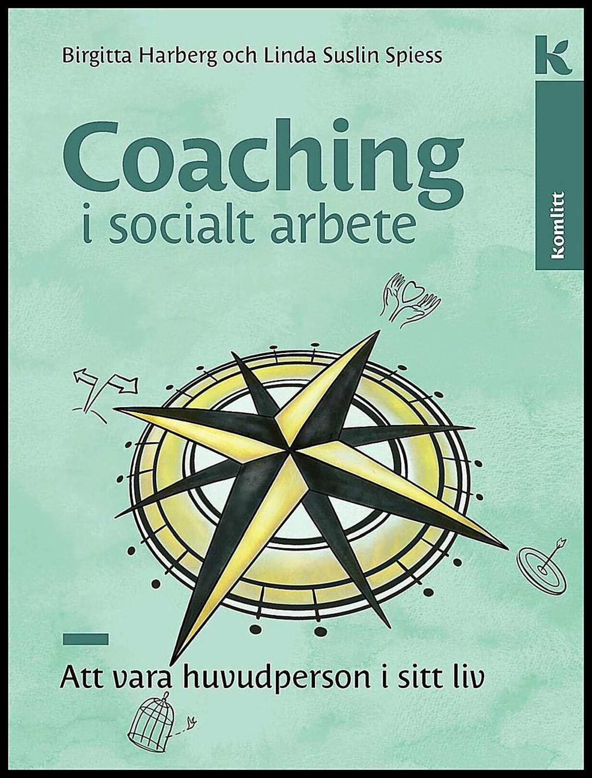 Harberg, Birgitta | Suslin Spiess, Linda | Coaching i socialt arbete : Att vara huvudperson i sitt liv