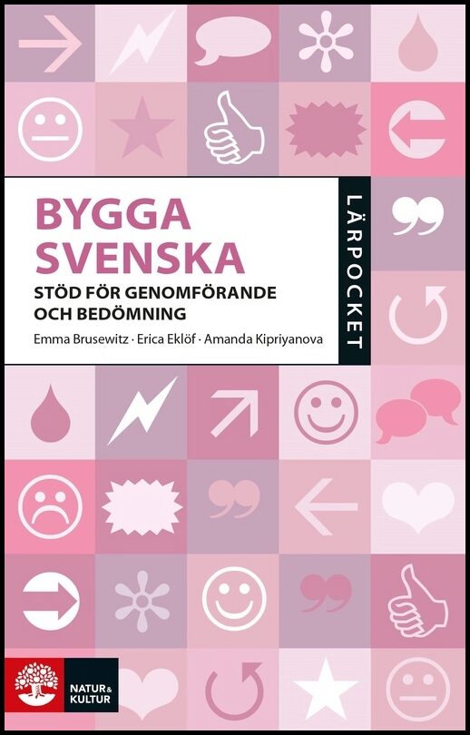 Brusewitz, Emma | Kipriyanova, Amanda | Eklöf, Erica | Bygga svenska : Stöd för genomförande och bedömning