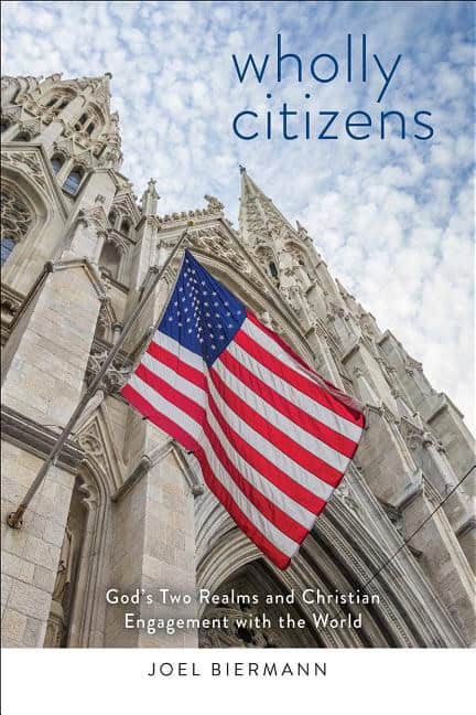 Wholly citizens : Gods two realms and christian engagement with the world