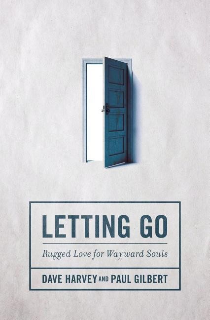 Gilbert, Paul | Letting go : Rugged love for wayward souls