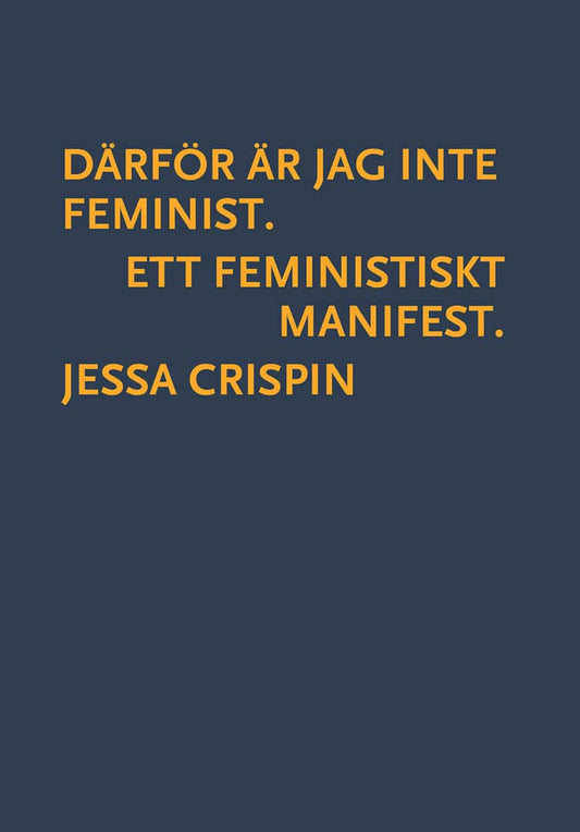 Crispin, Jessa | Därför är jag inte feminist : Ett feministiskt manifest