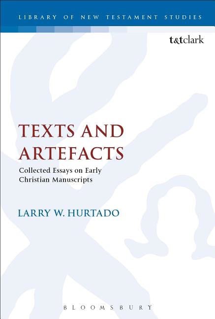Hurtado, Larry W. | Texts and artefacts : Selected essays on textual criticism and early christ