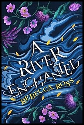 Ross, Rebecca | A River Enchanted