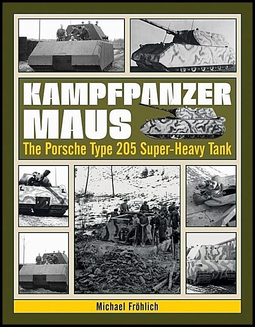 Frohlich, Michael | Kampfpanzer maus : The porsche type 205 super-heavy tank
