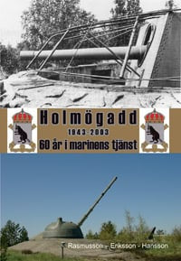 Rasmusson, K. A. | Eriksson, Sten-Olof | Hansson, Lars A. | Holmögadd 1943-2003 : 60 år i marinens tjänst