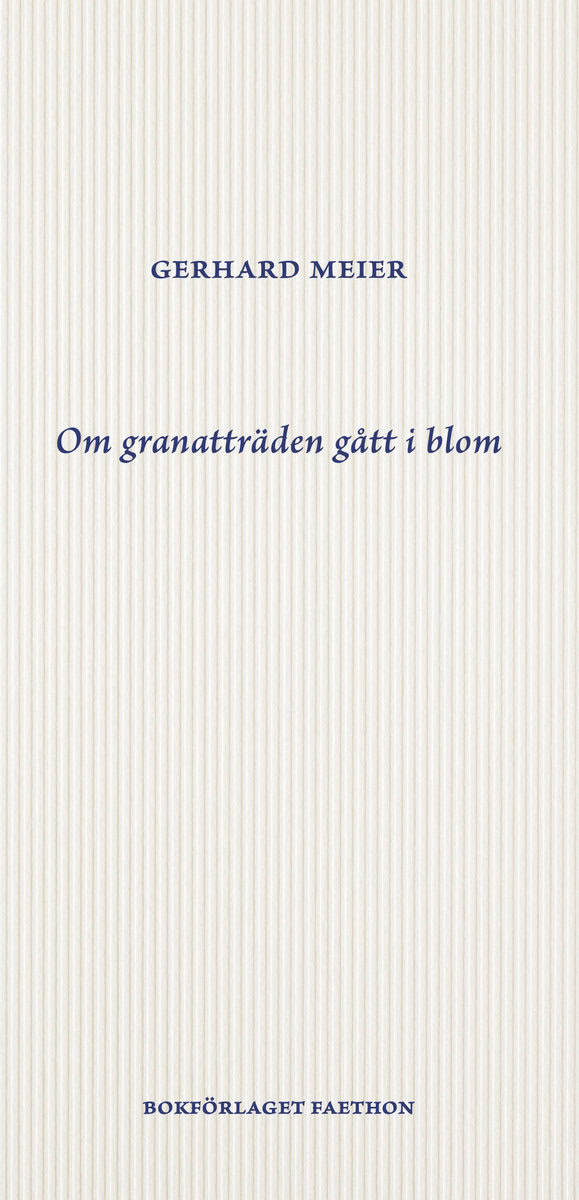 Meier, Gerhard | Om granatträden gått i blom