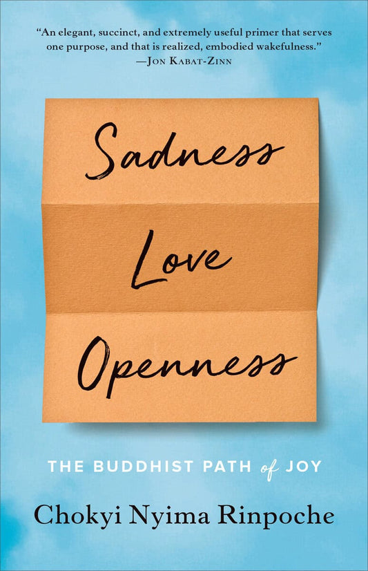 Rinpoche, Chokyi Nyima | Sadness, love, openness : The buddhist path of joy