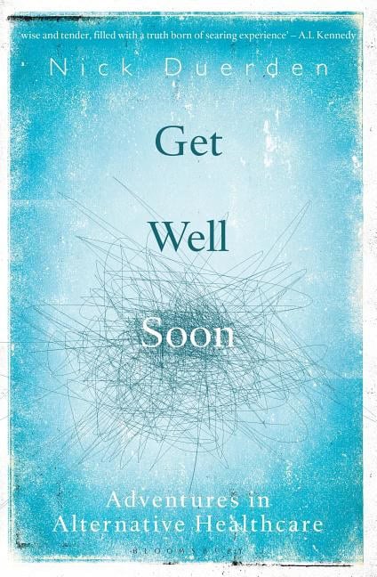 Duerden, Nick | Get well soon : Adventures in alternative healthcare