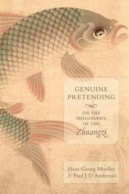 Dambrosio, Paul J. | Genuine pretending : On the philosophy of the zhuangzi