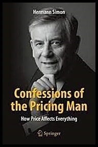 Simon, Hermann | Confessions of the Pricing Man : How Price Affects Everything