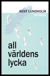 Lundholm, Kent | All världens lycka
