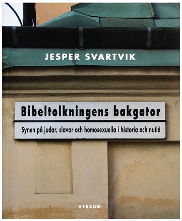 Svartvik, Jesper | Bibeltolkningens bakgator : Synen på judar, slavar och homosexuella i historia och nutid