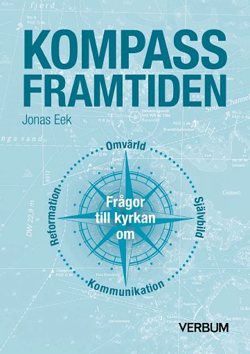 Eek, Jonas | Kompass framtiden : Frågor till kyrkan om omvärld, självbild, kommunikation, reformation