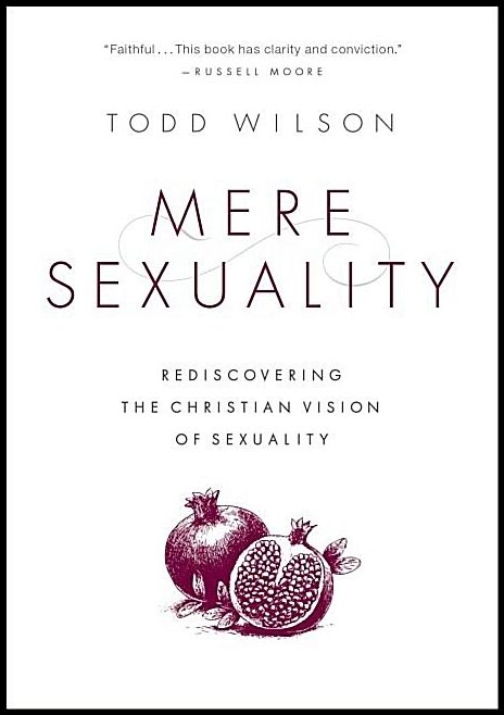Wilson, Todd A. | Mere sexuality : Rediscovering the christian vision of sexuality