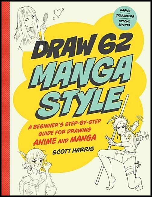 Harris, Scott | Draw Manga Style : A Beginner's Step-by-Step Guide for Drawing Anime and Ma