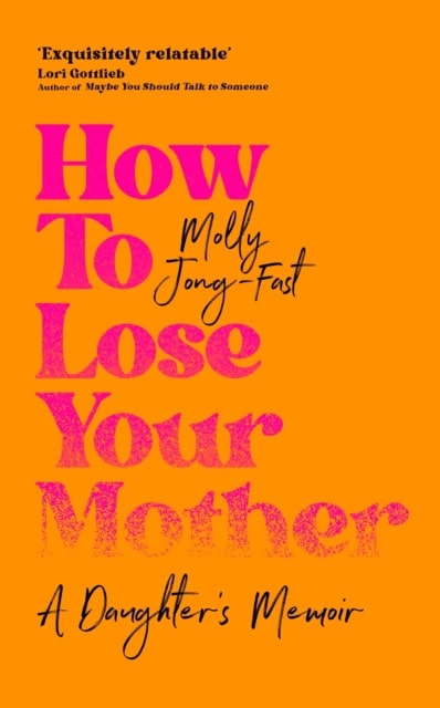Jong-Fast, Molly | How to Lose Your Mother