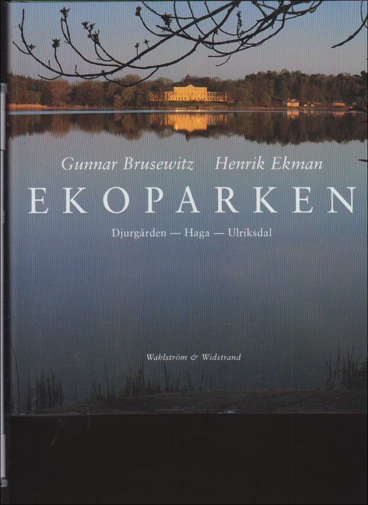 Brusewitz, Gunnar | Ekman, Henrik | Ekoparken : Djurgården - Haga - Ulriksdal