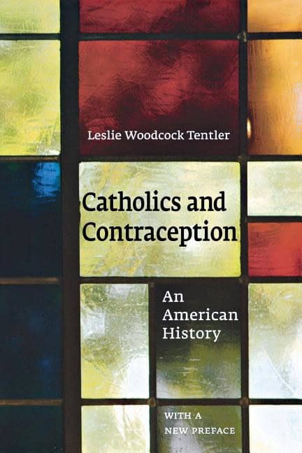 Tentler, Leslie Woodcock | Catholics and contraception : An american history