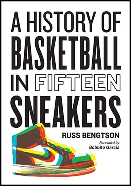 Bengtson, Russ | History of Basketball in Fifteen Sneakers