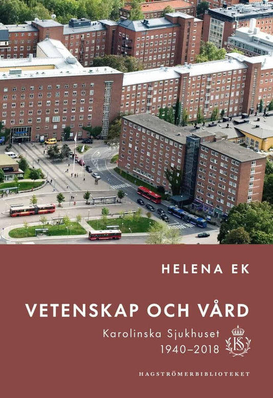 Ek, Helena | Vetenskap och vård : Karolinska sjukhuset 1940-2018