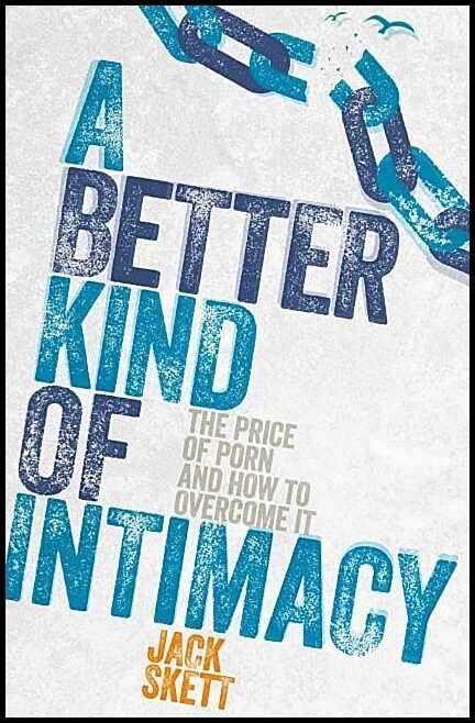 Skett, Paul | Better kind of intimacy : The price of porn and how to overcome it