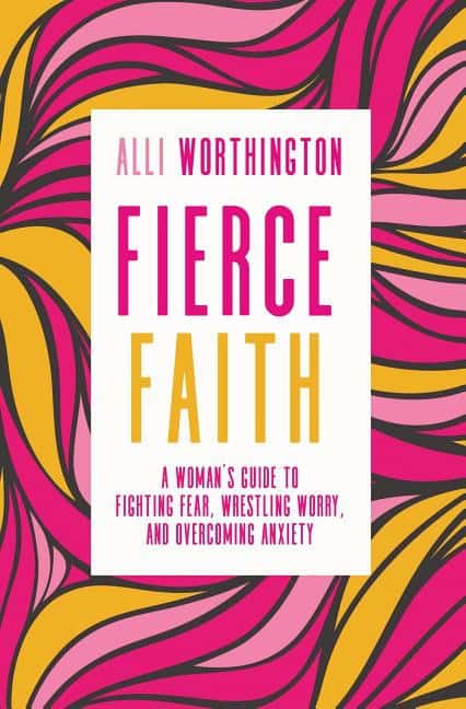 Worthington, Alli | Fierce faith : A womans guide to fighting fear, wrestling worry, and overco