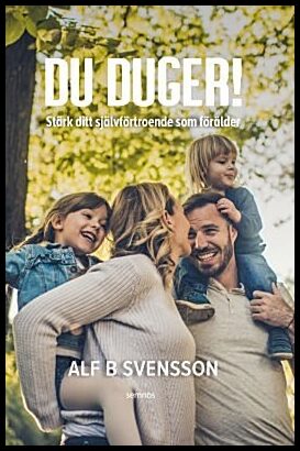 Svensson, Alf B. | Du duger : Stärk ditt självförtroende som förälder