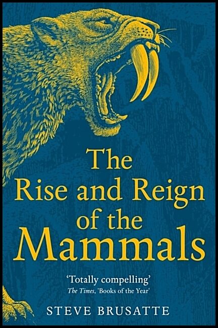Brusatte, Steve | The Rise and Reign of the Mammals