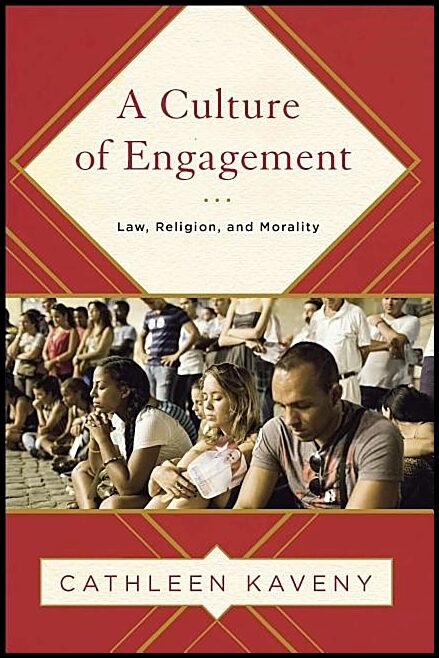 Kaveny, Cathleen | Culture of engagement - law, religion, and morality : Law, religion, and morality