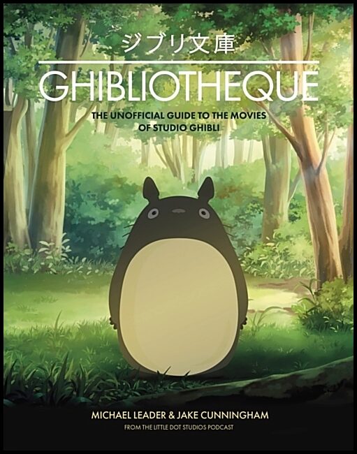 Cunningham, Jake | Ghibliotheque : The Unofficial Guide to the Movies of Studio Ghibli