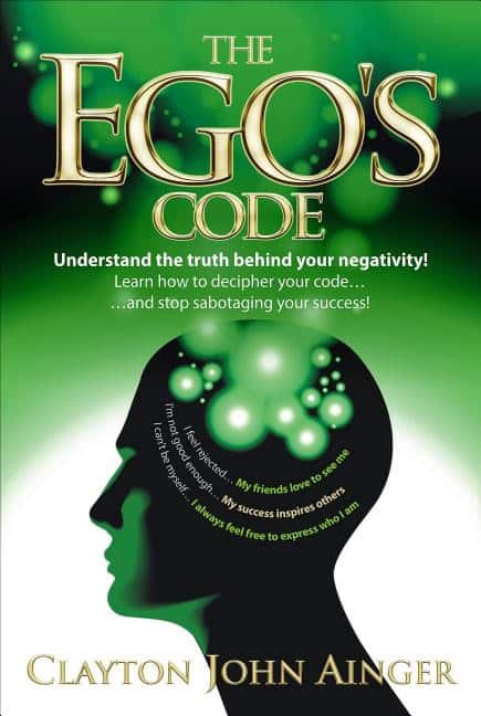 Ainger, Clayton John | Egos code : Understand the truth behind your negativity!