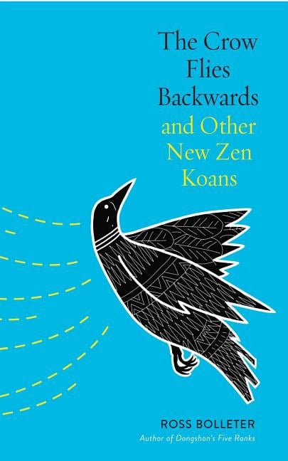 Bolleter, Ross | Crow flies backwards and other new zen koans