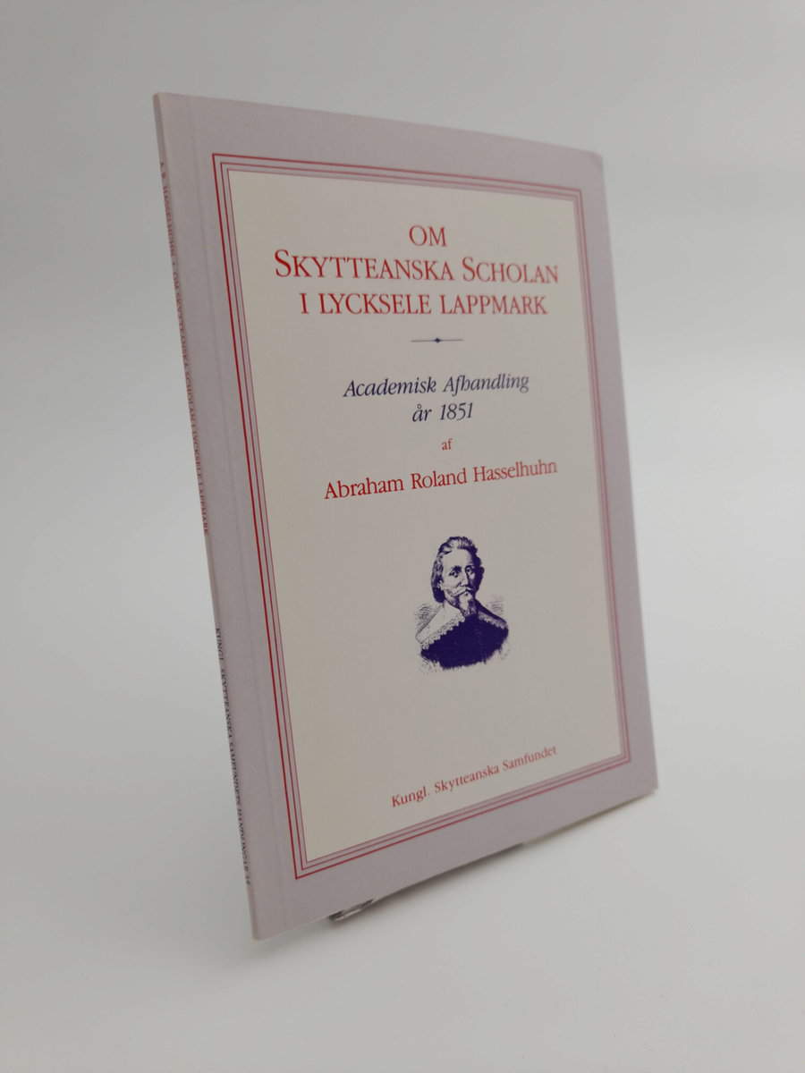 Hasselhuhn, Abraham Roland | Om Skytteanska scholan i Lycksele lappmark : Academisk afhandling år 1851