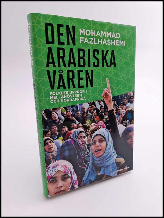 Fazlhashemi, Mohammad | Den arabiska våren : Folkets uppror i Mellanöstern och Nordafrika