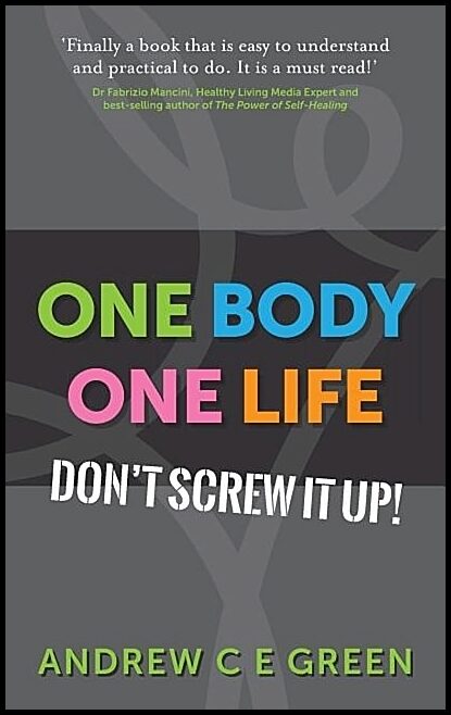 Green, Andrew C E | One body one life : Dont screw it up!