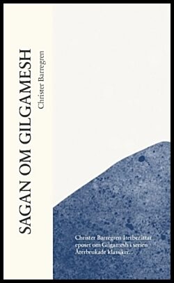 Barregren, Christer | Sagan om Gilgamesh : Christer Barregren återberättar eposet om Gilgamesh i serien  Återbrukade kla...