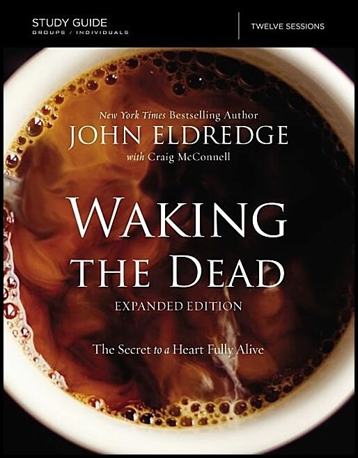Mcconnell, Craig | Waking the dead study guide expanded edition - the secret to a heart fully : The secret to a heart fully