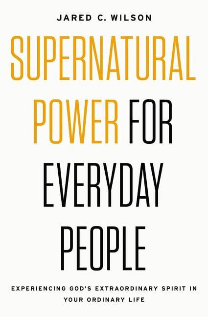 Wilson, Jared C. | Supernatural power for everyday people : Experiencing gods extraordinaryspi