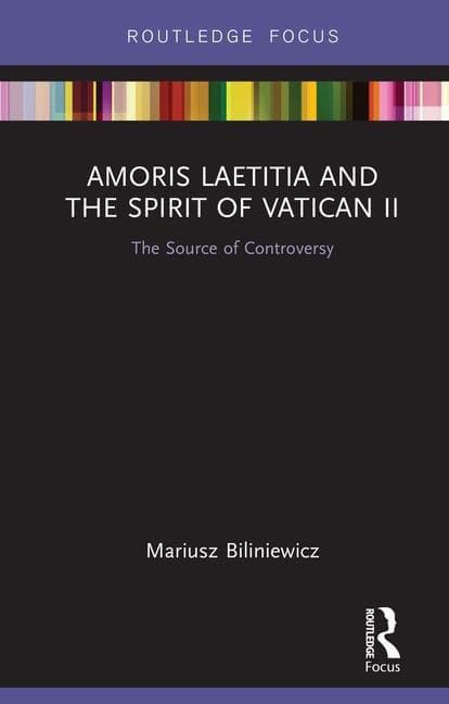 Biliniewicz, Mariusz | Amoris laetitia and the spirit of vatican ii : The source of controversy