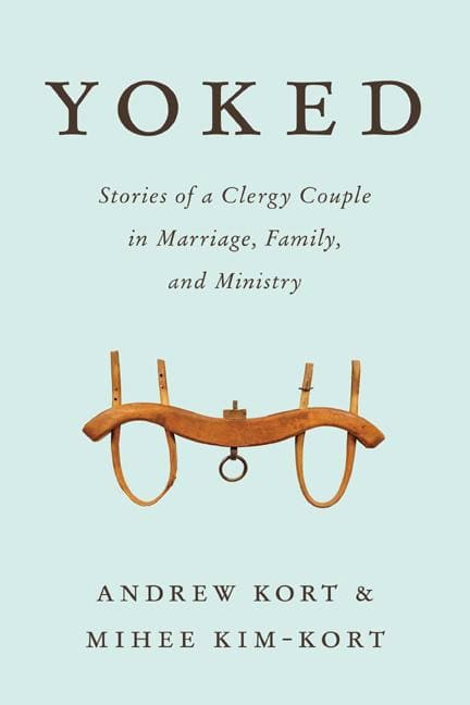 Kim-kort, Mihee | Yoked : Stories of a clergy couple in marriage, family, and ministry