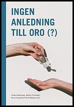 Grusell, Marie | Carlander, Anders | Öhberg, Patrik | Andersson, Ulrika | Ingen anledning till oro (?) (2021)