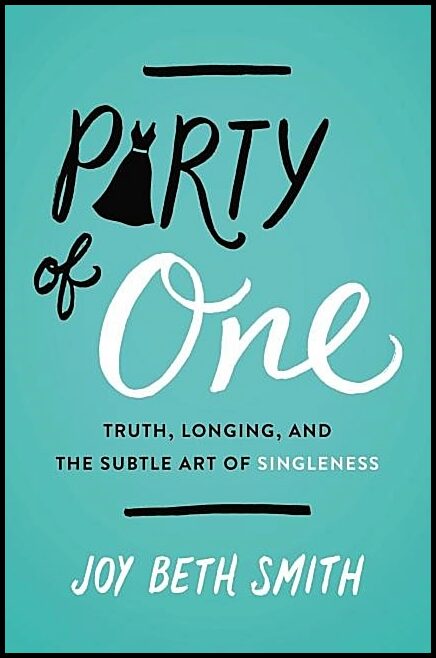 Smith, Joy Beth | Party of one : Truth, longing, and the subtle art of singleness