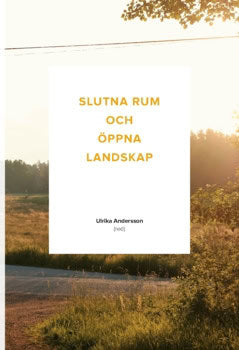 Andersson, Ulrika | Slutna rum och öppna landskap (2017)