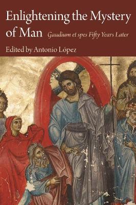 Lopez, Antonio | Enlightening the mystery of man : Gaudium et spes fifty years later