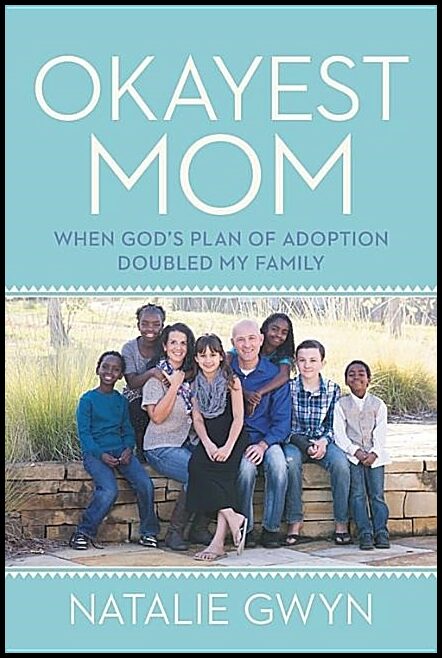 Gwyn, Natalie | Okayest mom : When gods plan of adoption doubled my family