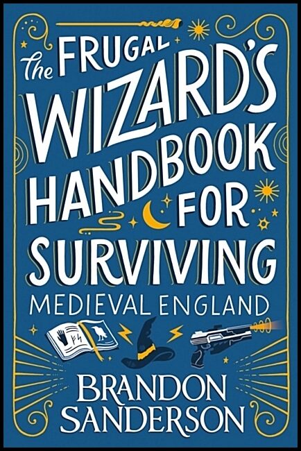 Sanderson, Brandon | The Frugal Wizard's Handbook for Surviving Medieval England