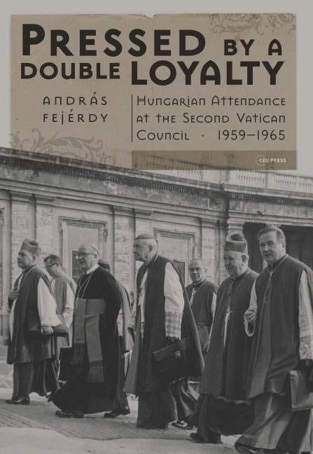 Fejerdy, Andras | Pressed by a double loyalty : Hungarian attendance at the second vatican co