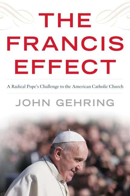 Gehring, John | Francis effect : A radical popes challenge to the american catholic church